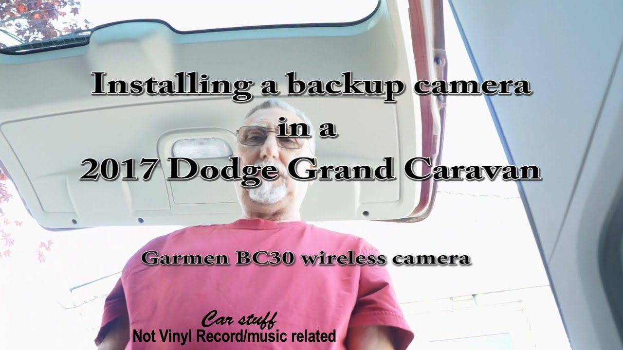 I install a Garmen BC30 wireless backup camera in a 2017 Dodge Grand Caravan SXT