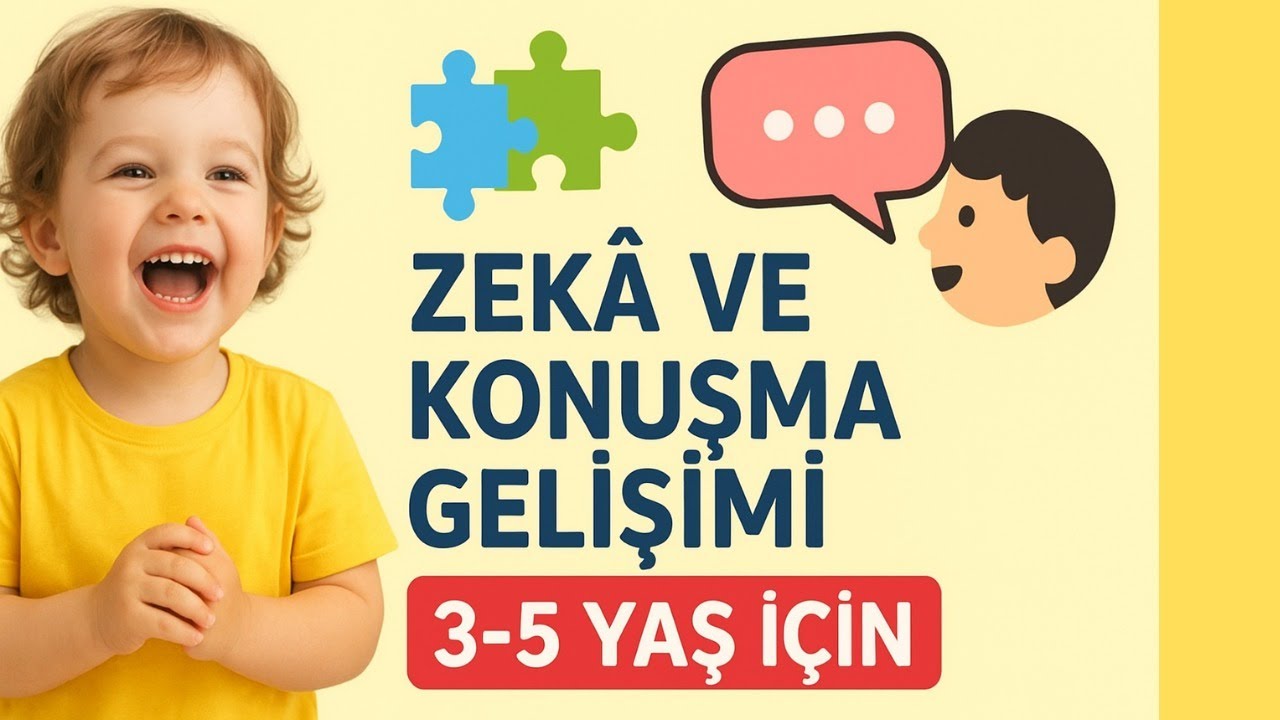Zeka ve Konuşma Gelişimi 3-5 Yaş İçin