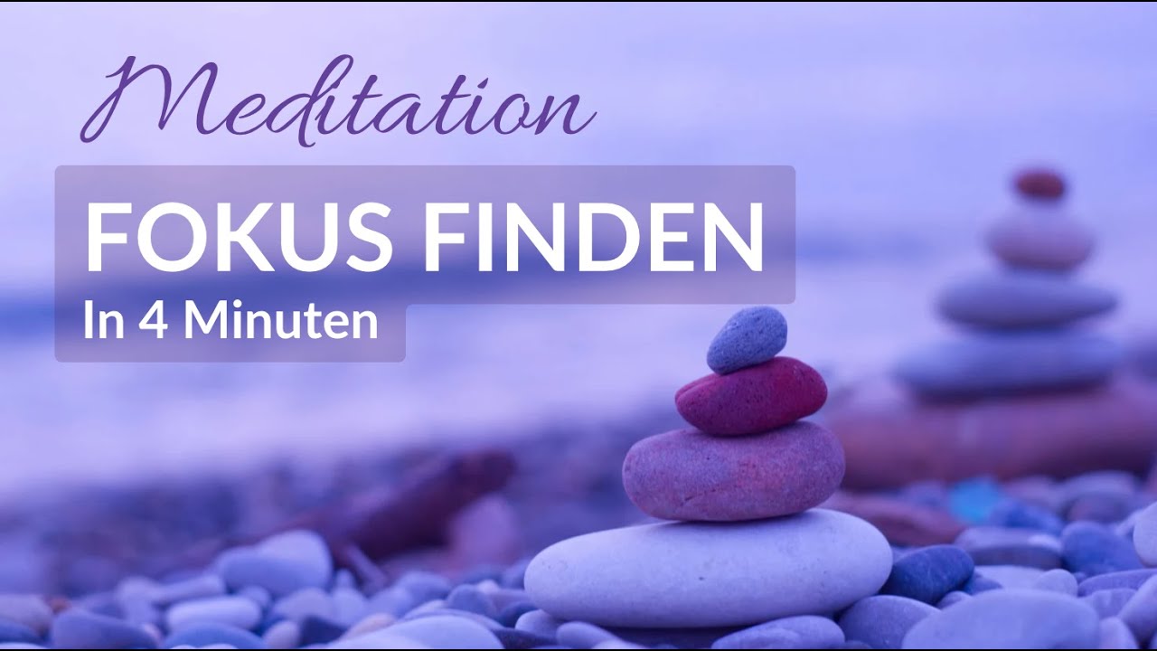 Meditation Fokus finden &ndash; innere Klarheit in 4 Minuten