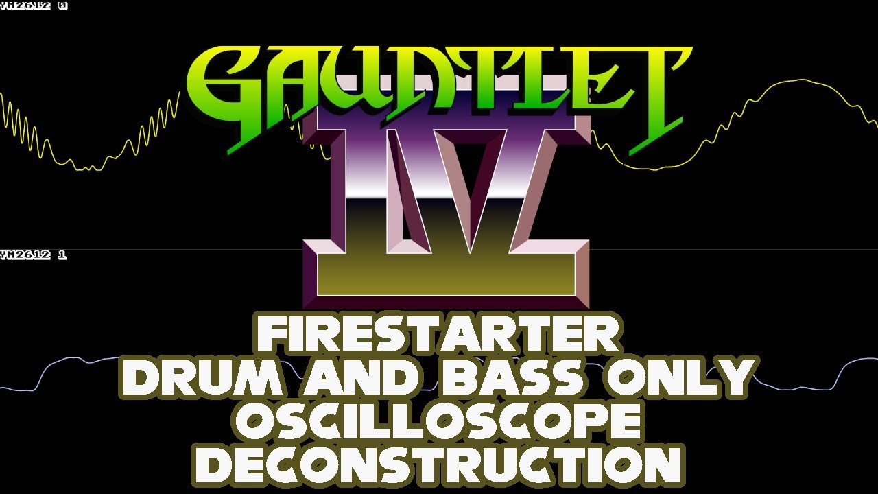 Gauntlet IV (GEN/MD) - Firestarter (Drum and Bass Only) - Oscilloscope Deconstruction