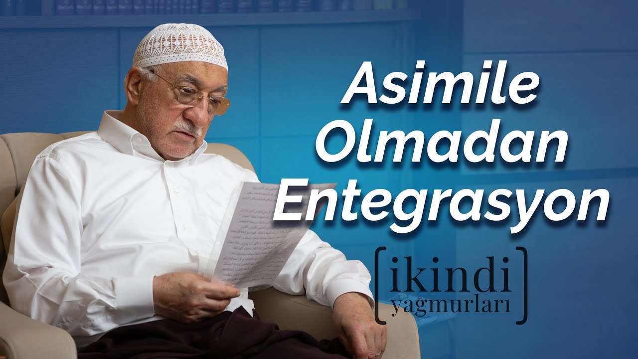 Asimile Olmadan Entegrasyon | İkindi Yağmurları | M. Fethullah Gülen Hocaefendi