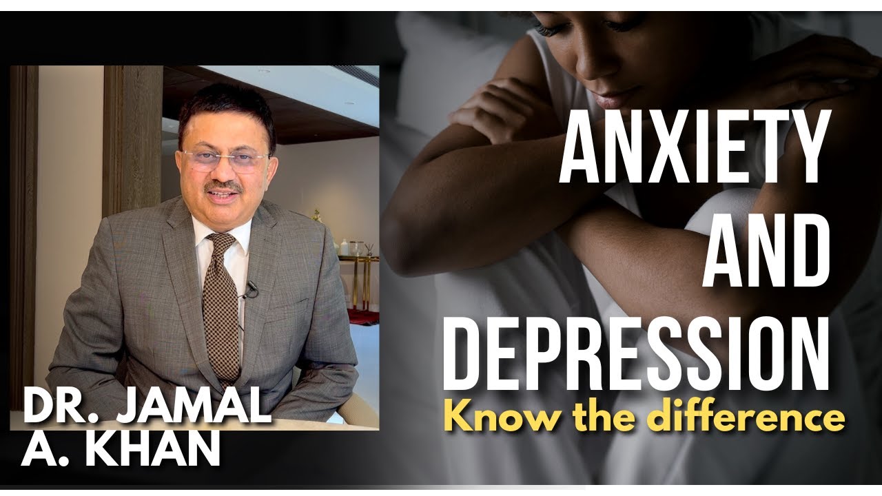 Anxiety and Depression Know the Difference | Anxiety vs Depression | DR. Jamal A  Khan