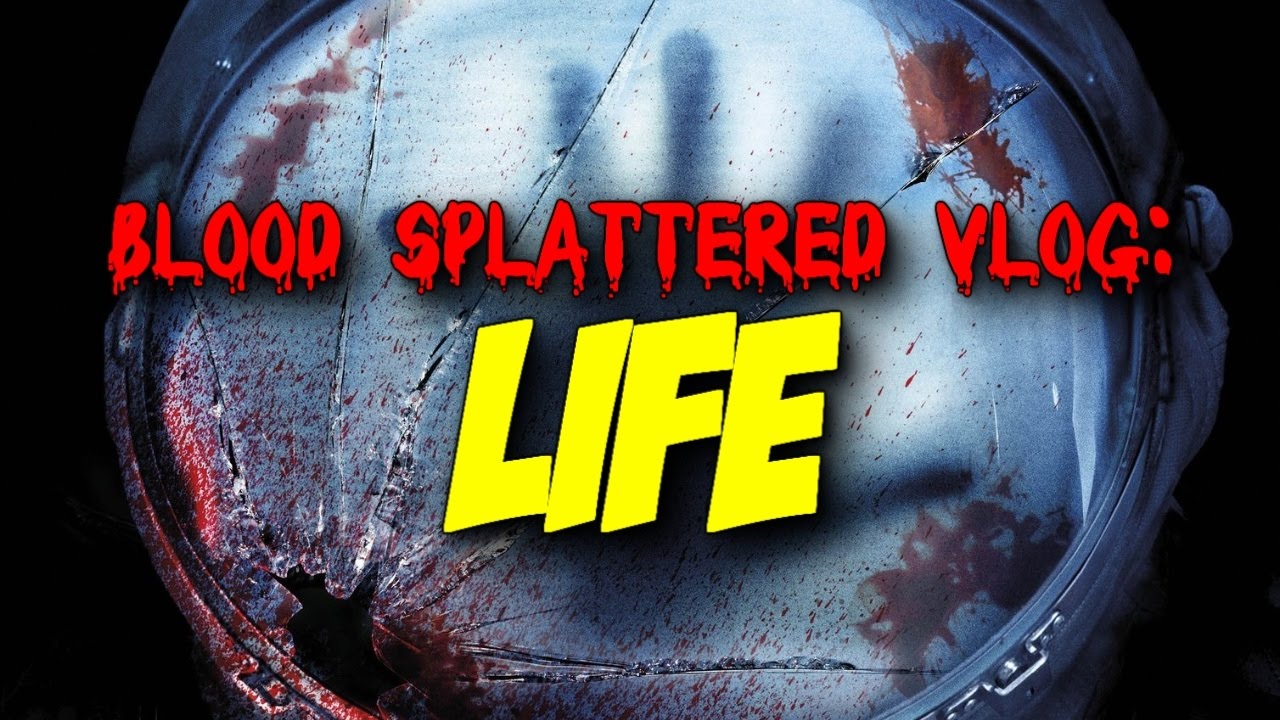 Life (2017) - Blood Splattered Vlog (Horror Movie Review)