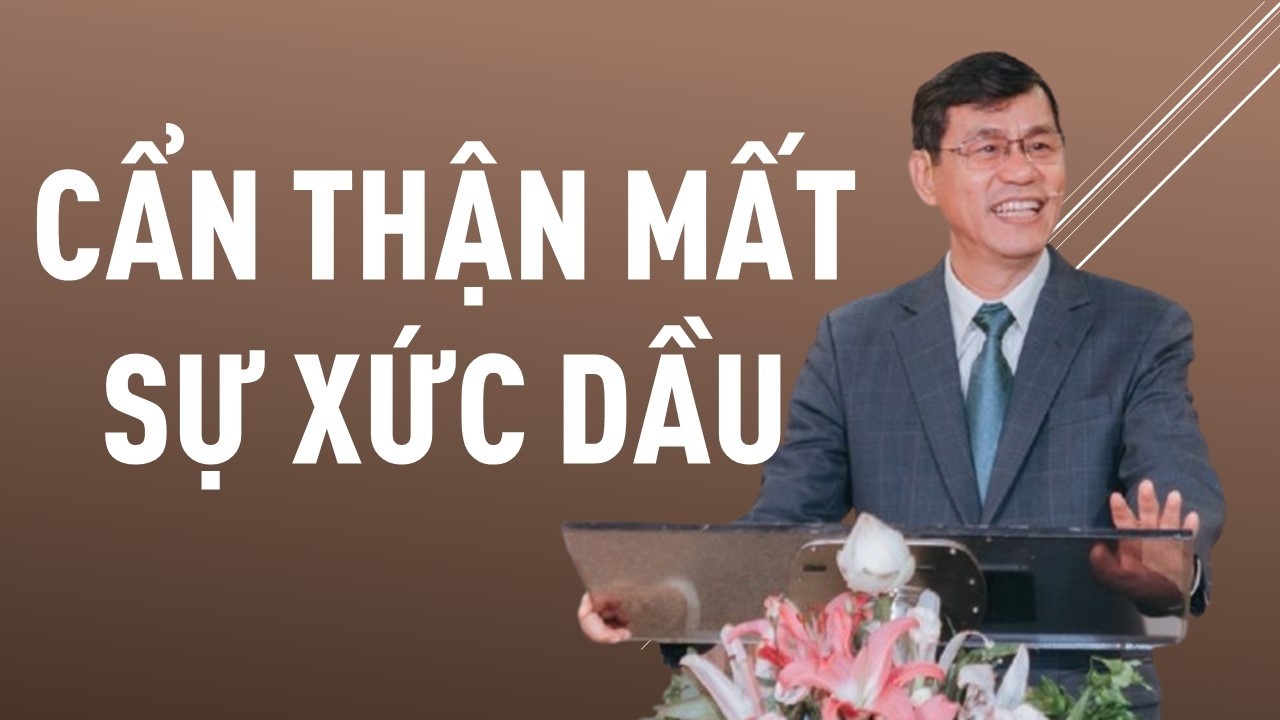 CẨN THẬN MẤT SỰ XỨC DẦU || Mục sư DƯƠNG THÀNH LÂM || HỘI THÁNH MƠ ƯỚC #duongthanhlam