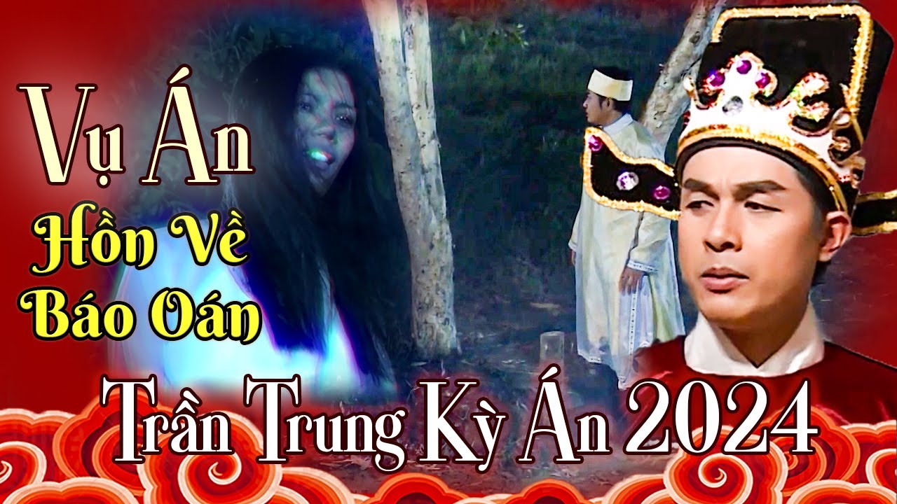 TRẦN TRUNG KỲ ÁN 2024 | VỤ ÁN HỒN VỀ BÁO OÁN | CỔ TÍCH PHÁ ÁN HAY NHẤT | CỔ TÍCH MỚI