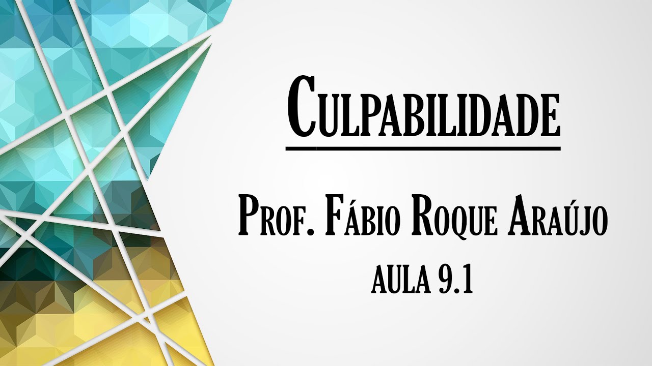 Culpabilidade - Aula 9.1 | Curso de Direito Penal - Parte Geral