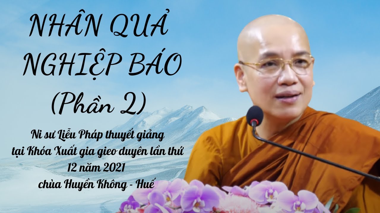 Nhân quả nghiệp báo (Phần 2) - Ni sư Liễu Pháp thuyết giảng - Khóa Xuất gia gieo duyên 12 năm 2021
