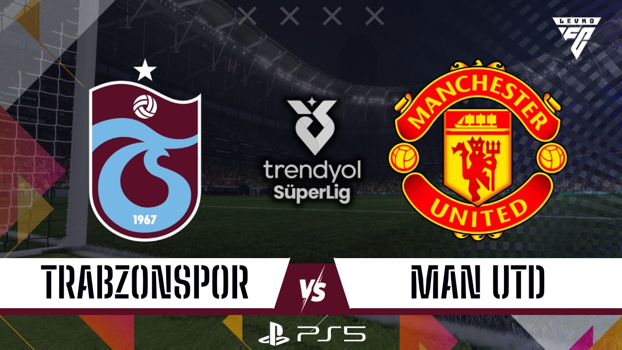 TRABZONSPOR - MANCHESTER UNITED | TRENDYOL SÜPER LİG | FC 26 TÜRKÇE SPİKER PS5