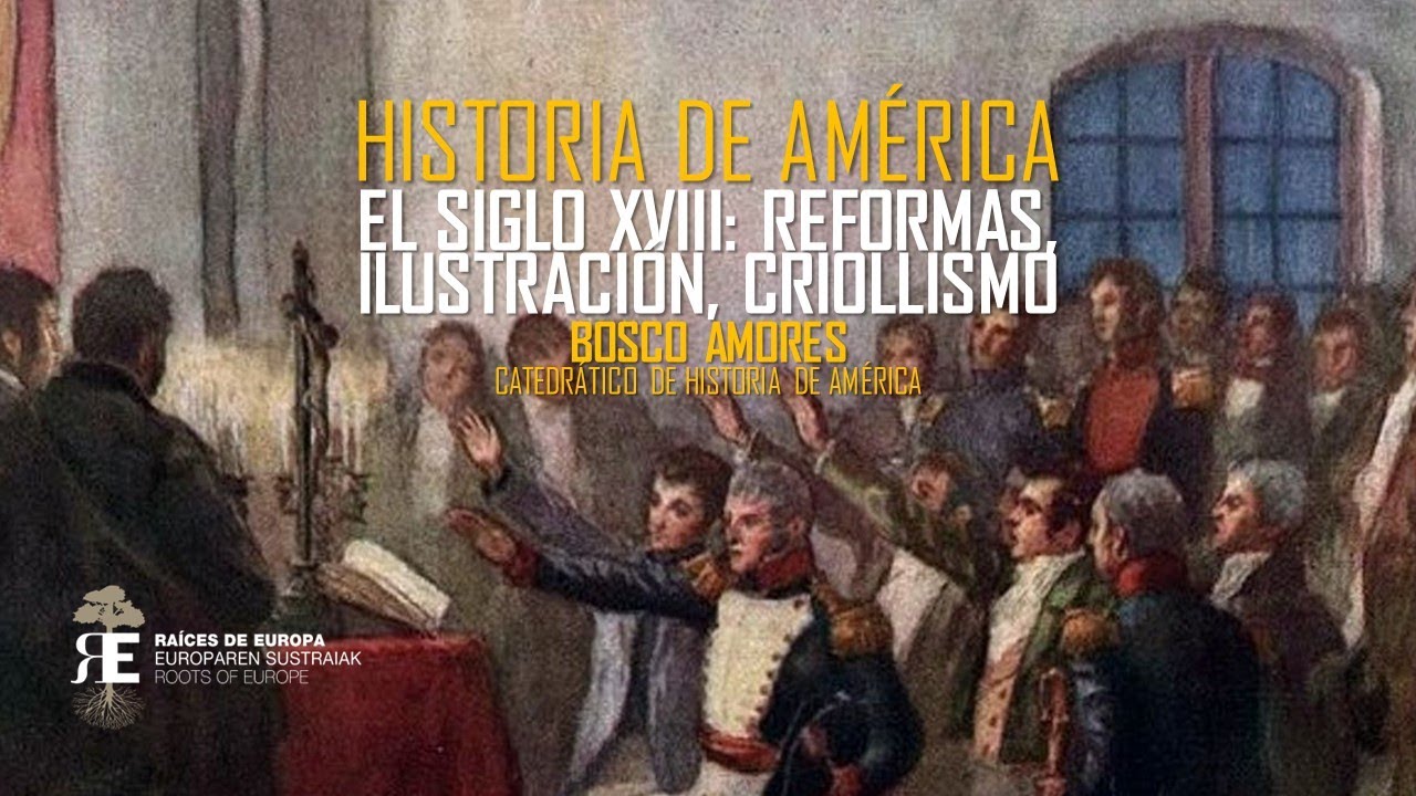Historia de América (13). El siglo XVIII: reformas, Ilustración y criollismo. Bosco Amores