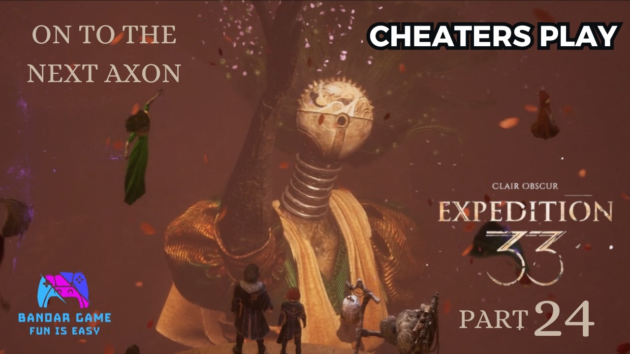 On to the next Axon - Clair Obscur: Expedition 33 Part 24 (Cheaters Play)