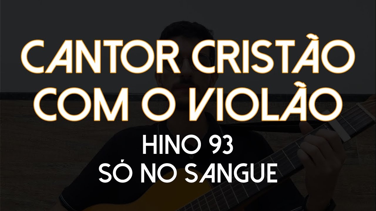 Hino 93 - Só no Sangue (Cantor Cristão com o Violão)