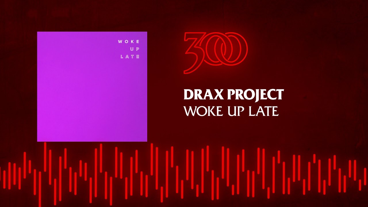 Drax Project - Woke Up Late | 300 Ent (Official Audio)