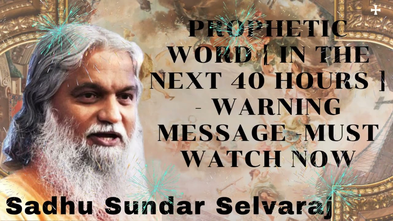 Sadhu Sundar Selvaraj ★ PROPHETIC WORD [ IN THE NEXT 40 HOURS ] - WARNING MESSAGE -MUST WATCH NOW