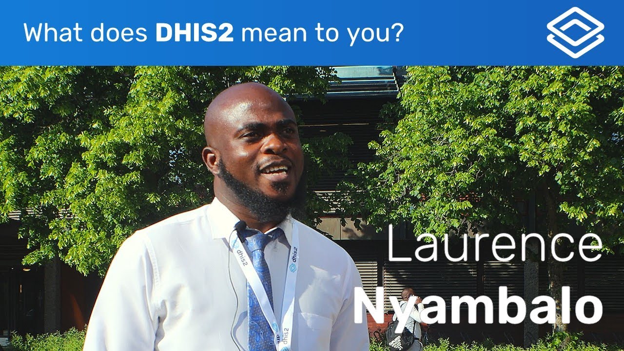 Laurence Nyambalo - What Does DHIS2 Mean to To You?