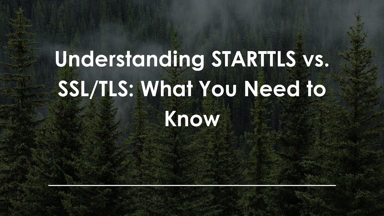 Understanding STARTTLS vs. SSL/TLS: What You Need to Know