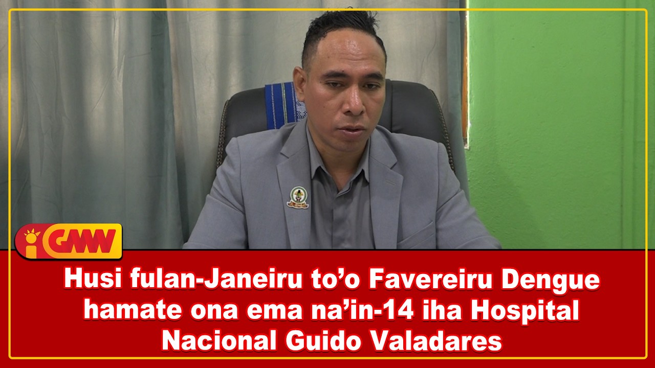 Husi fulan-Janeiru too Favereiru Dengue hamate ona ema nain-14 iha Hospital Nacional Guido Valadares