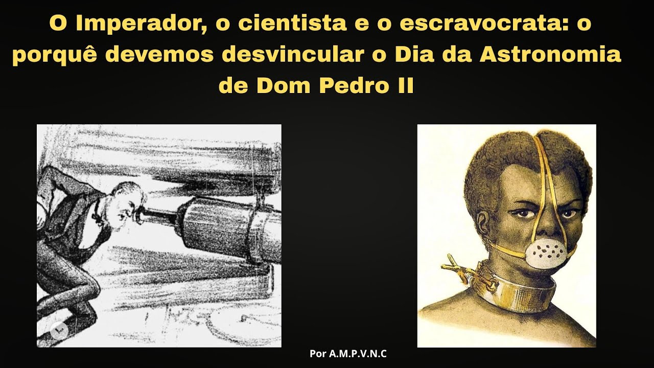 O Imperador, o cientista e o escravocrata: o orquê devemos desvincular a Astronomia de D. Pedro II