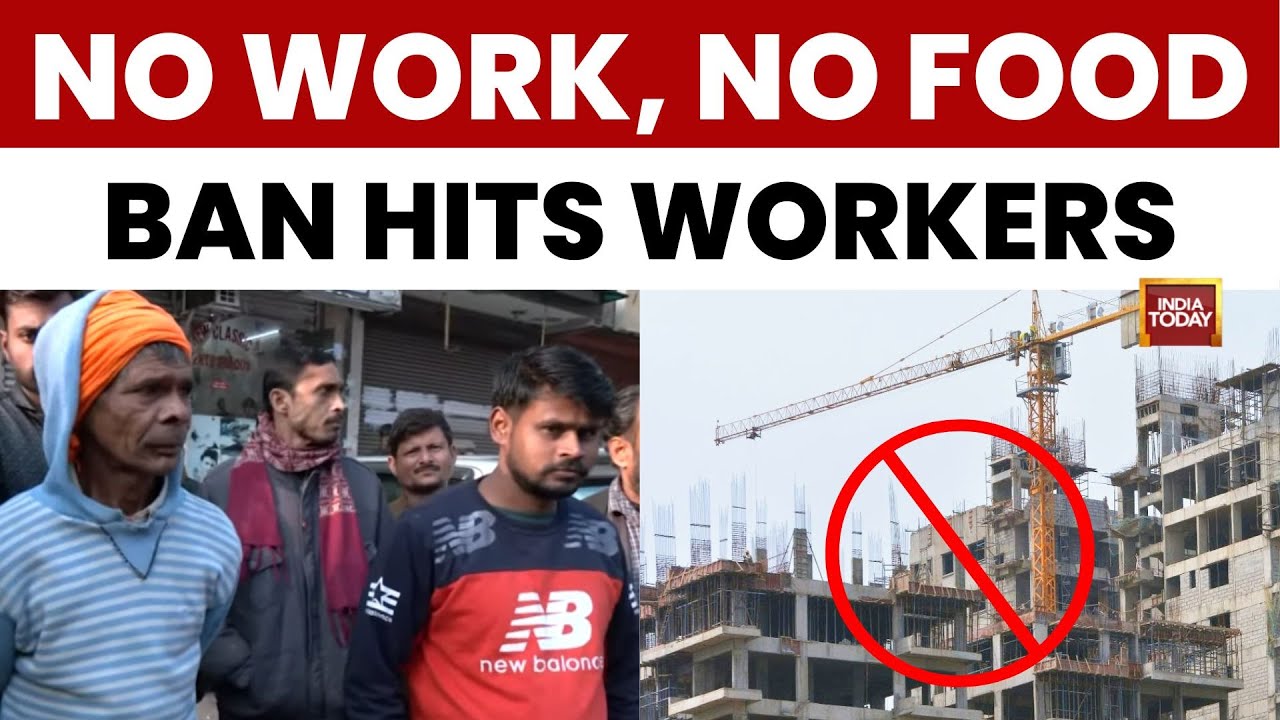 Delhi Construction Ban Hits Daily Wage Workers | &lsquo;No Work for 15 Days&rsquo; | India Today News