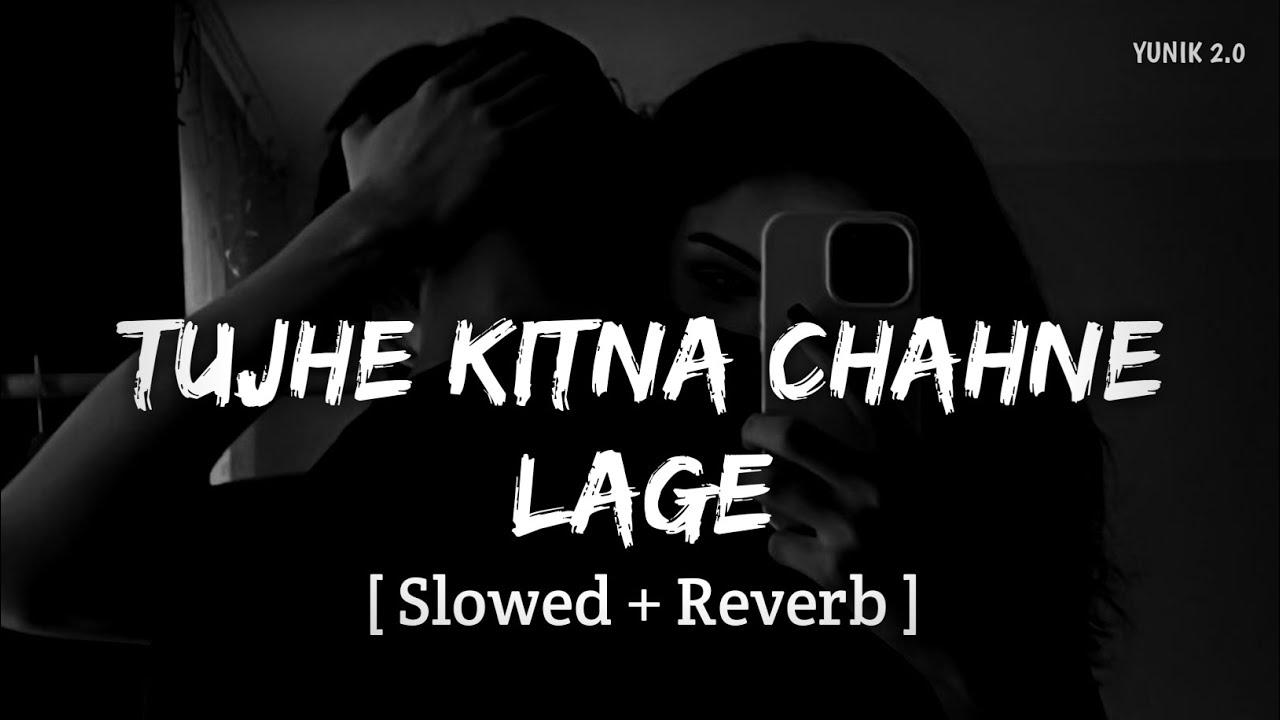 Tujhe Kitna Chahne Lage (Slowed +Reverb) | Arijit Singh, Mithoon | Kabir Singh | YUNIK 2.0