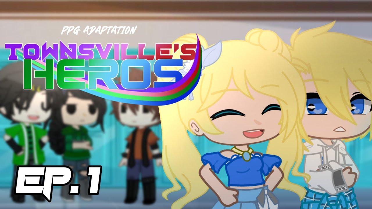 °• Townsville's Heros•° Ep.1: Amigos? ||PPG AU|| {GC}