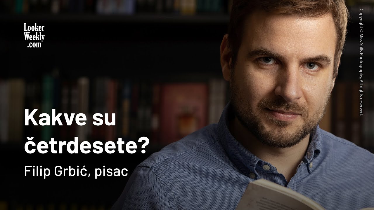 Kakve su četrdesete? | Filip Grbić, pisac | LookerWeekly.com