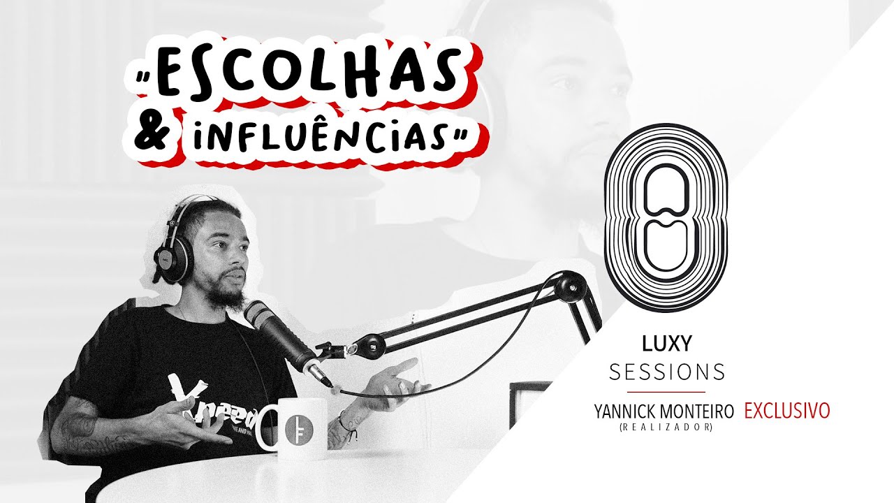 Escolhas & Influencias | Luxy Sessions - Yannick Monteiro (Exclusivo)