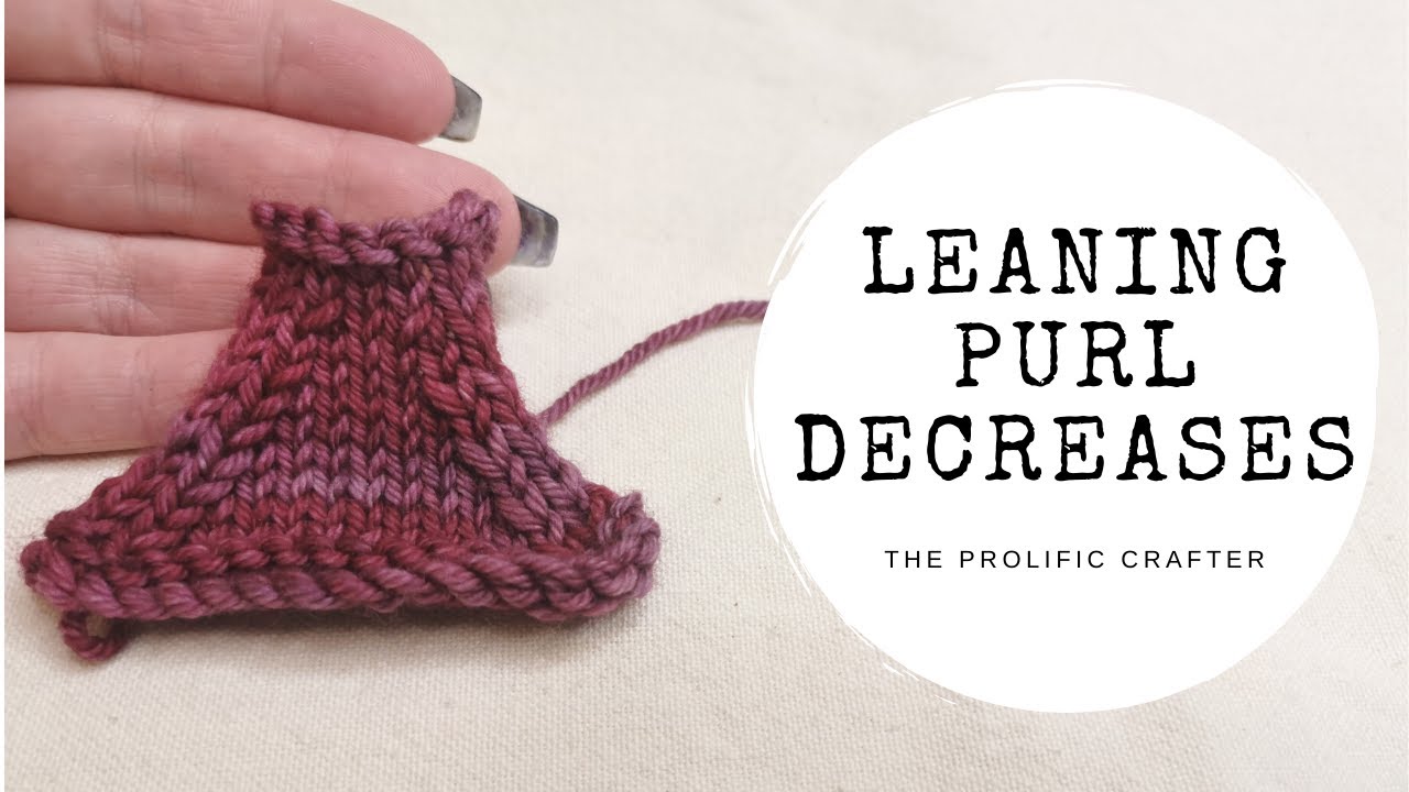 KNITTING TECHNIQUES | Leaning Purl Decreases | The Prolific Crafter