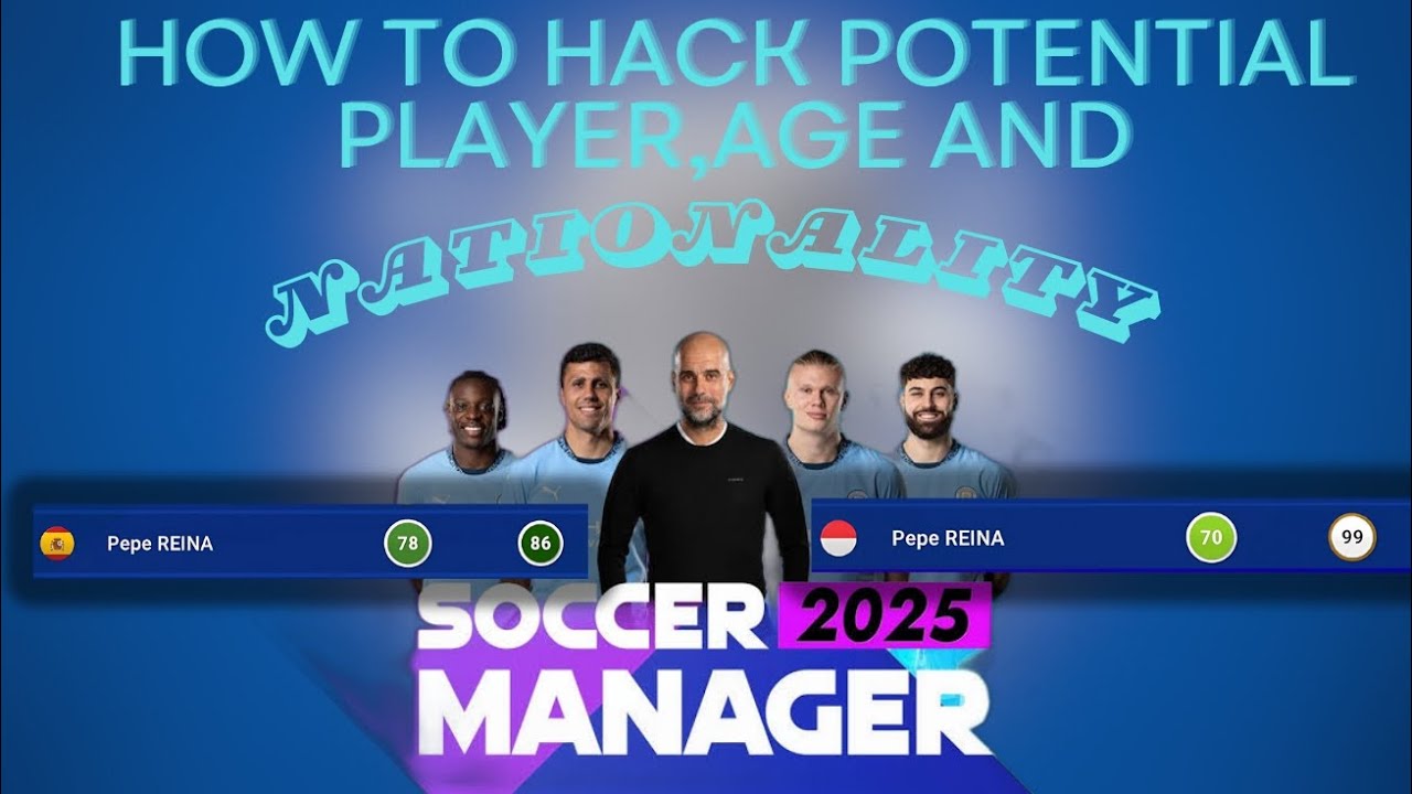 HOW TO HACK POTENTIAL,AGE, NATIONALITY IN SOCCER MANAGER 2025