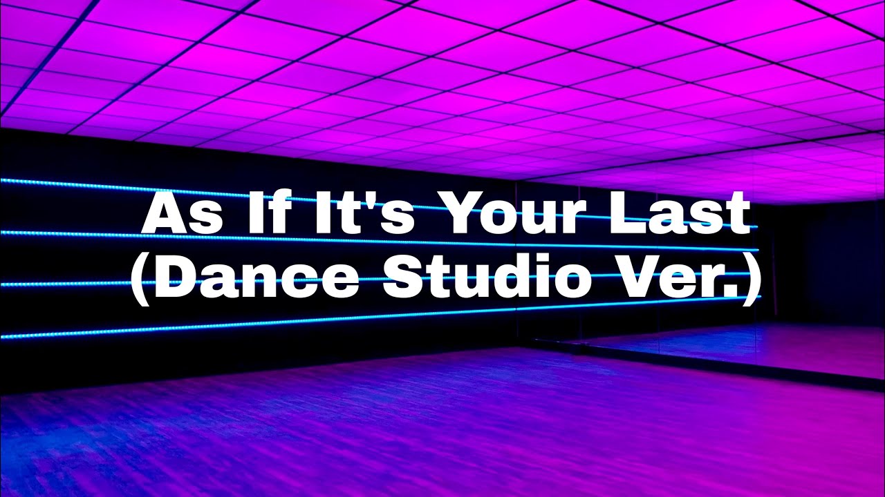 as if it's your last but you're dancing in an empty dance studio.