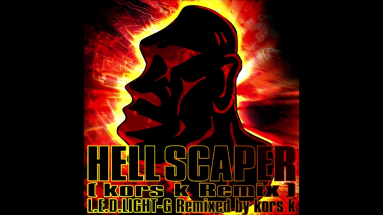 HELL SCAPER (kors k Remix) (Full Version) / L.E.D.LIGHT-G Remixed by kors k