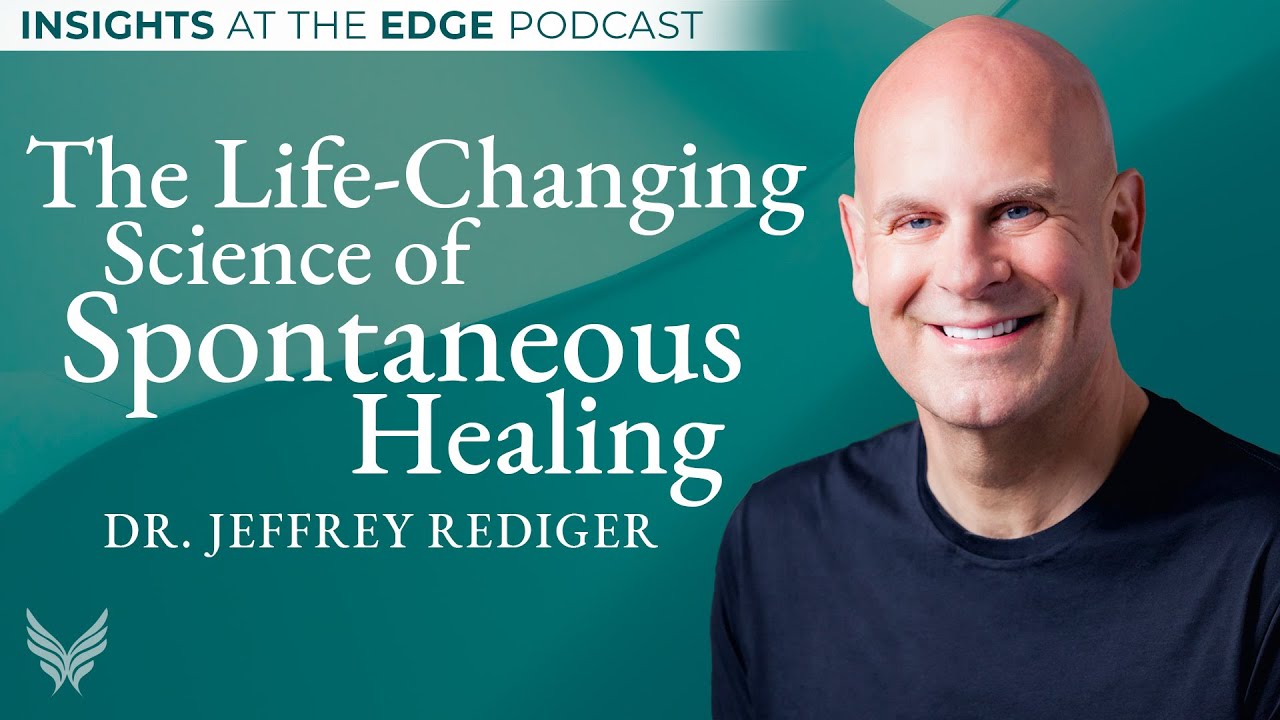 The Life-Changing Science of Spontaneous Healing with Dr. Jeffrey Rediger