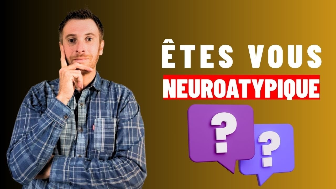 Suis je Neurotypique ou Neuroatypique?