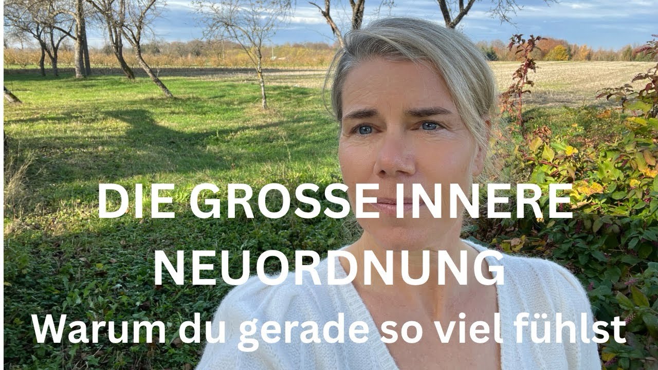 DIE GROSSE INNERE NEUORDNUNG - Warum du gerade so viel fühlst