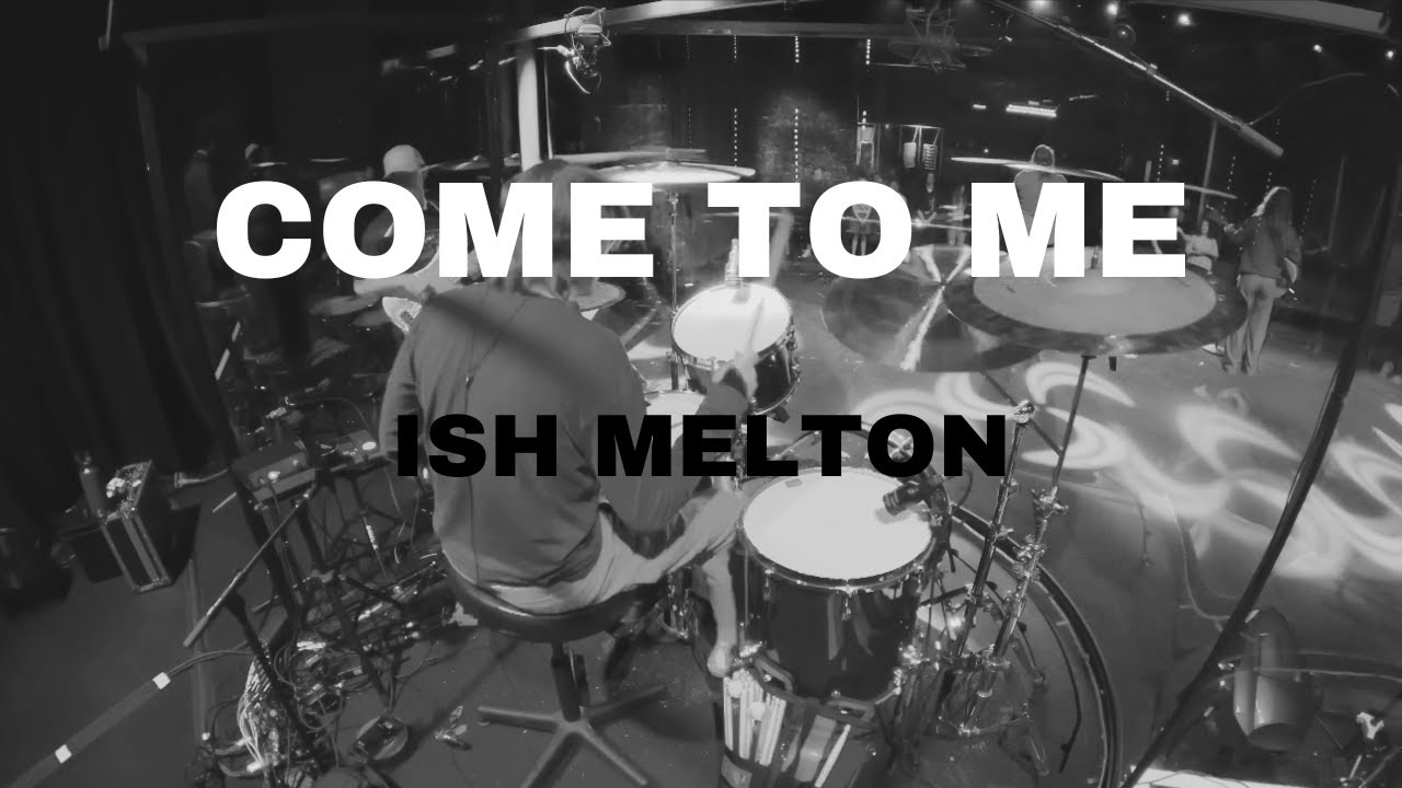 COME TO  ME - ISH MELTON - DRUM CAM