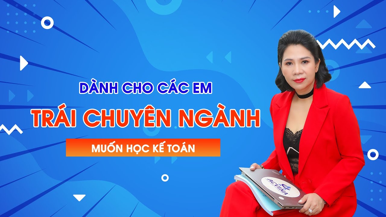 Dành cho các em trái chuyên ngành đang muốn học kế toán | Cô Quỳnh kế toán