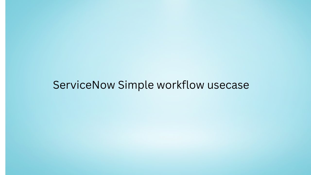 ServiceNow Simple workflow usecase