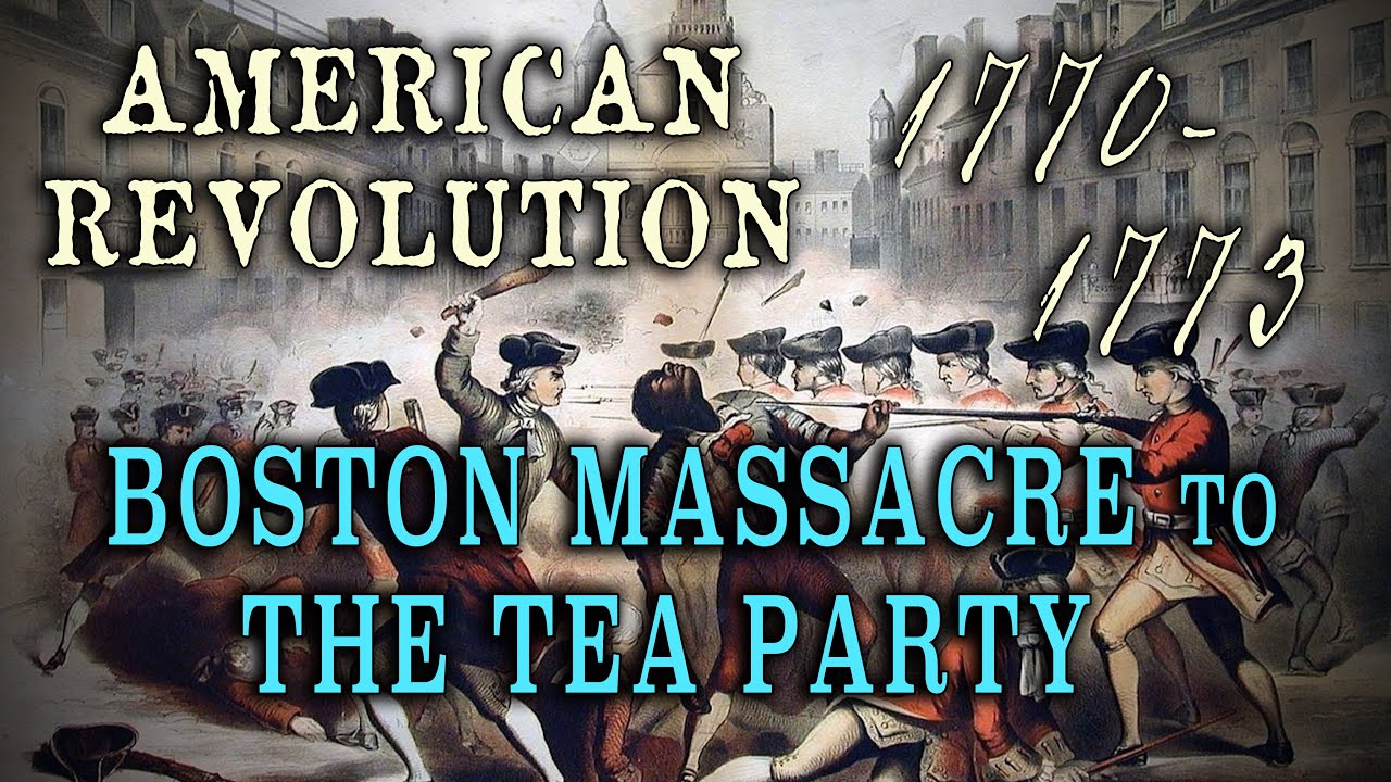Boston Massacre (1770) to The Tea Party (1773) - History of the American Revolution