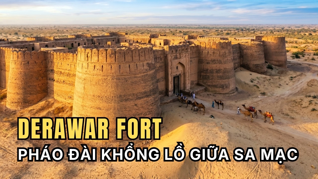 B&iacute; Ẩn Derawar Fort: Ph&aacute;o Đ&agrave;i Khổng Lồ Giữa Sa Mạc Cholistan