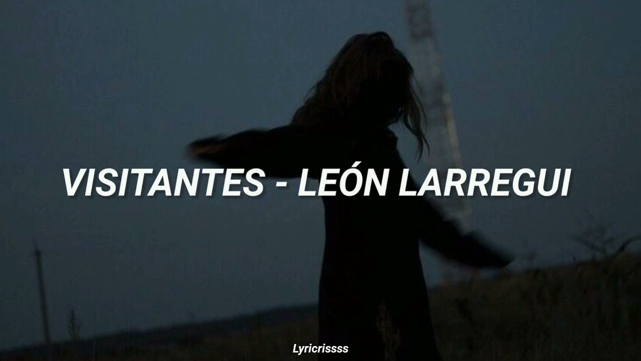 Visitantes // Le&oacute;n Larregui |Letra