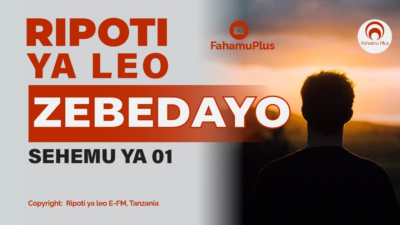 RIPOTI YA LEO (ZEBEDAYO SEHEMU YA 01)