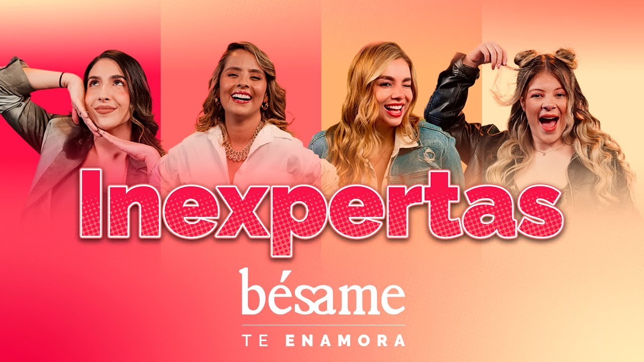 INEXPERTAS: Información, risas y opiniones en Bésame.