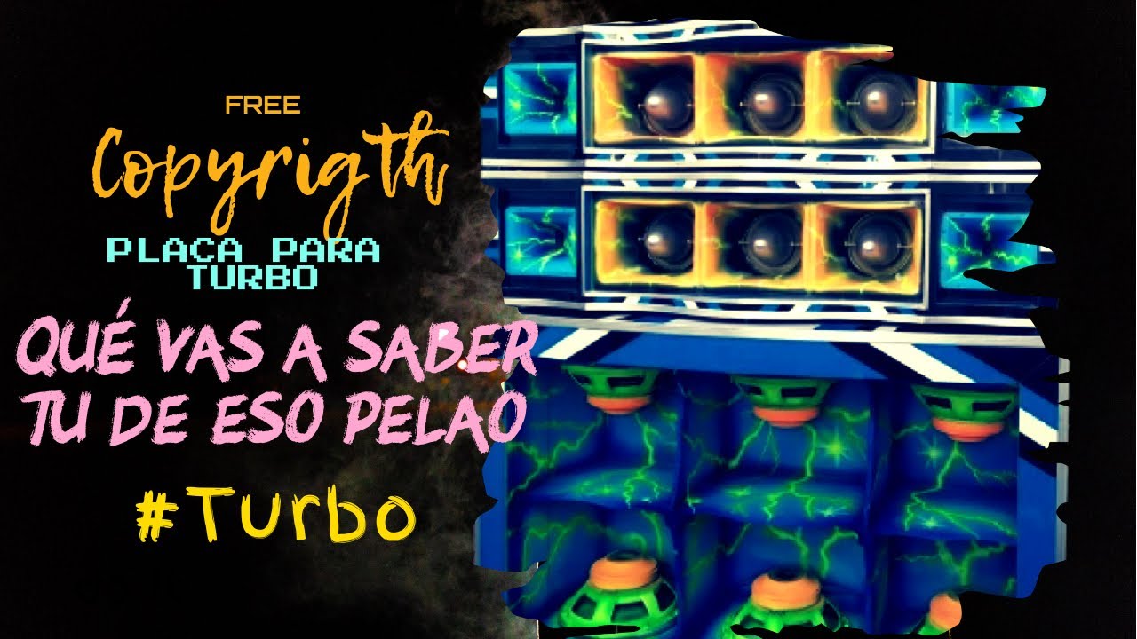 PLACA PARA PICK UP - TURBO || QU&Eacute; TE VAS A SABER TU DE ESO PELAO - TURBO [Copyrigth Free]