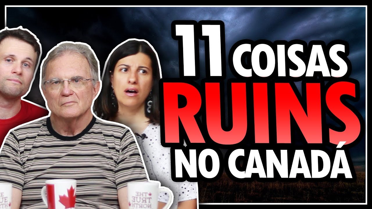 11 COISAS RUINS NO CANADÁ - POLÊMICA