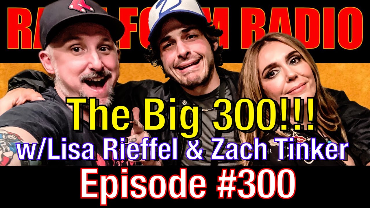 #300 - The Big 300!!! w Lisa Rieffel & Zach Tinker