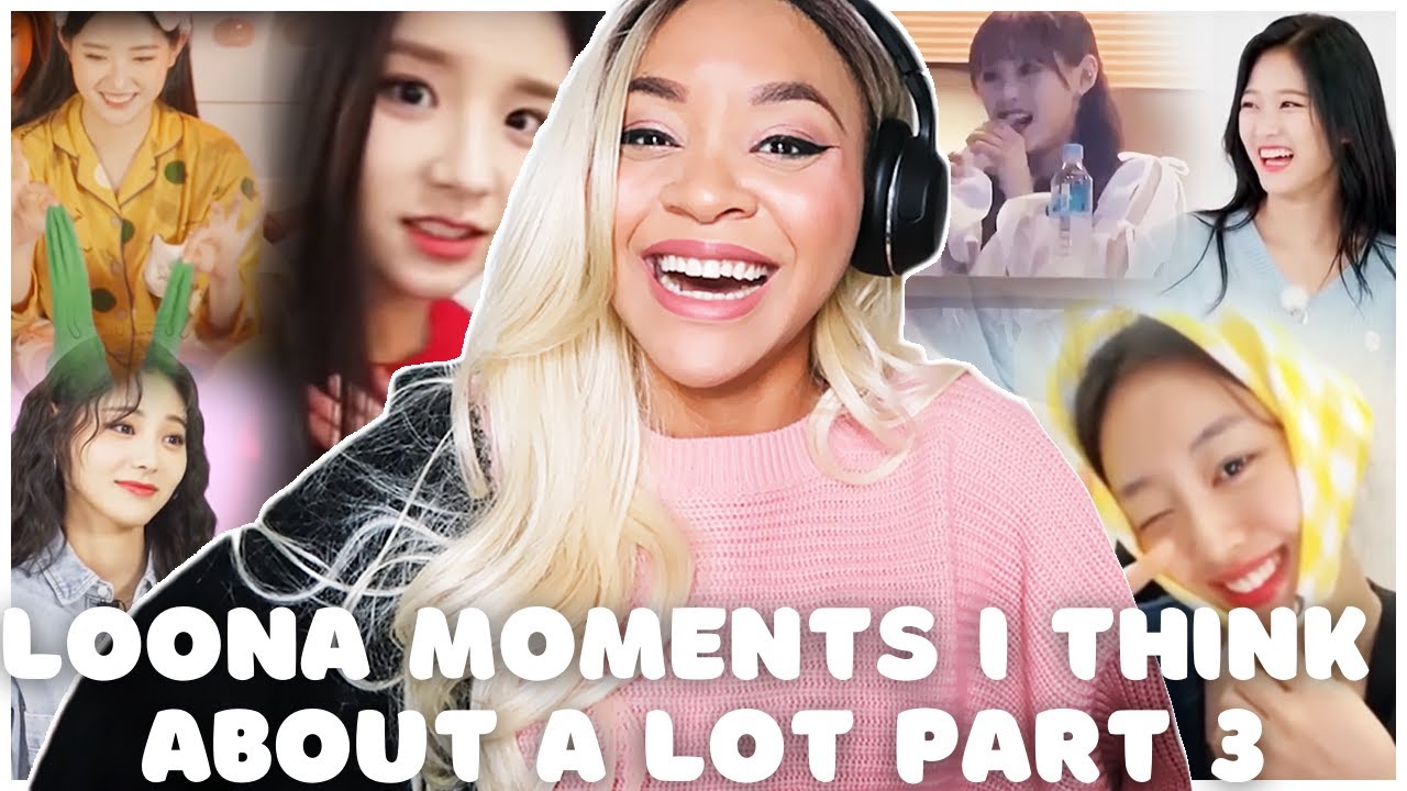 Reaction to 'Loona Moments I Think About A Lot Part 3' - THESE GIRLS ARE SO CHAOTIC!!!