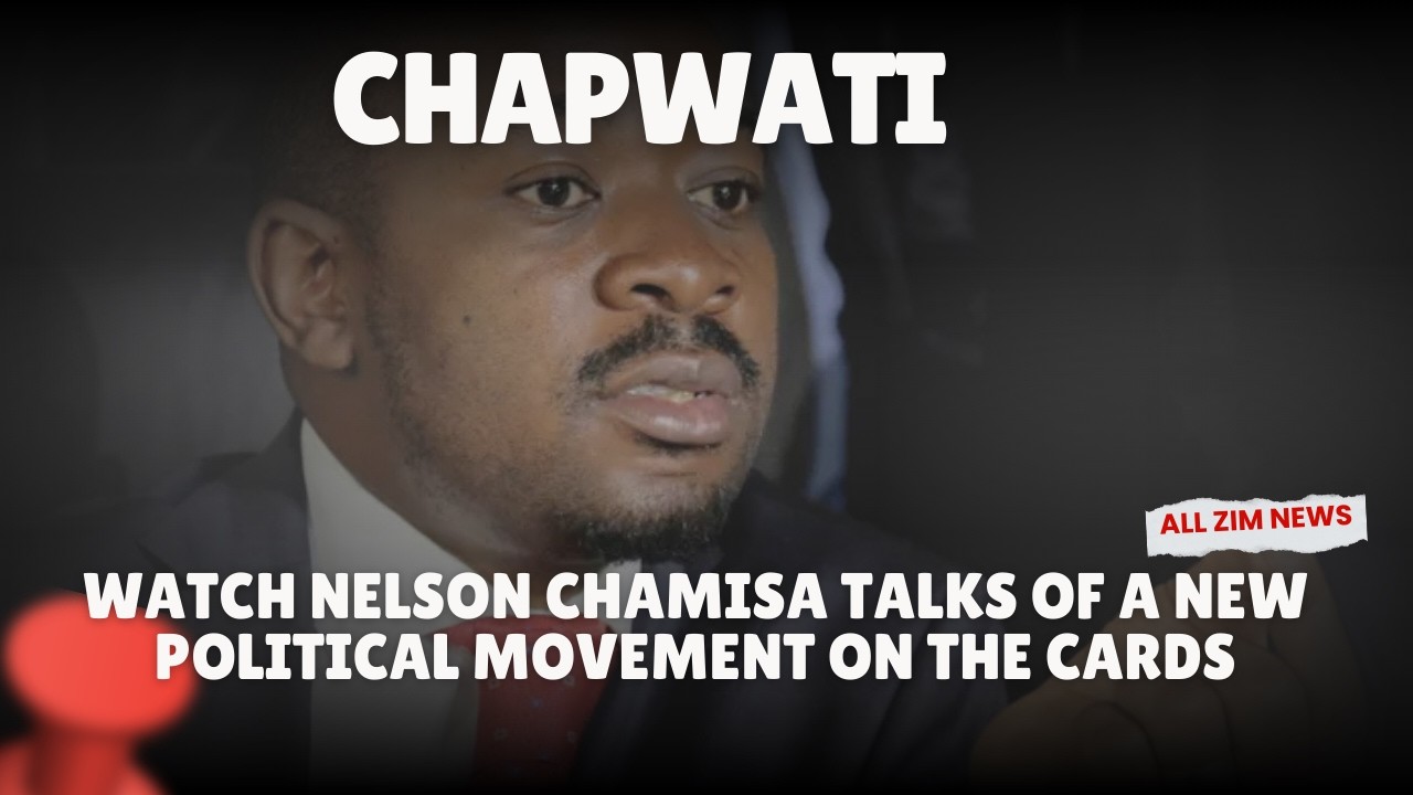 CHAPWATI- Watch Nelson Chamisa's talking about New Political Movement for Zimbabwe
