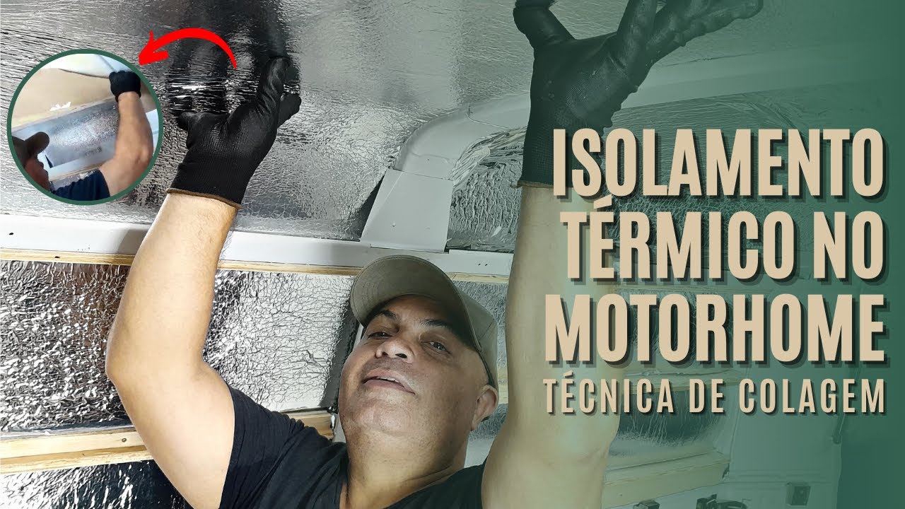 Instalação do ISOLAMENTO TÉRMICO NO MOTORHOME (Técnica Para Colagem Perfeita)