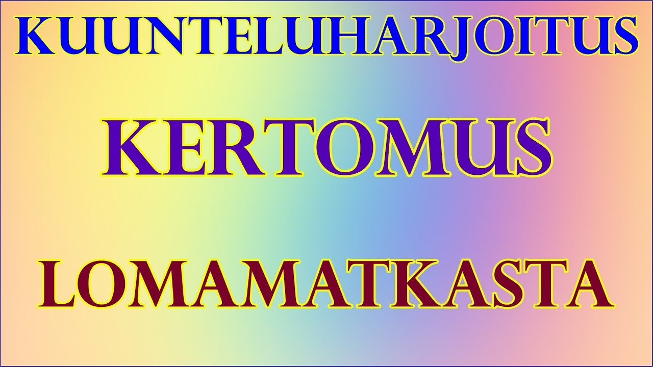 Kuunteluharjoitus: lomamatka