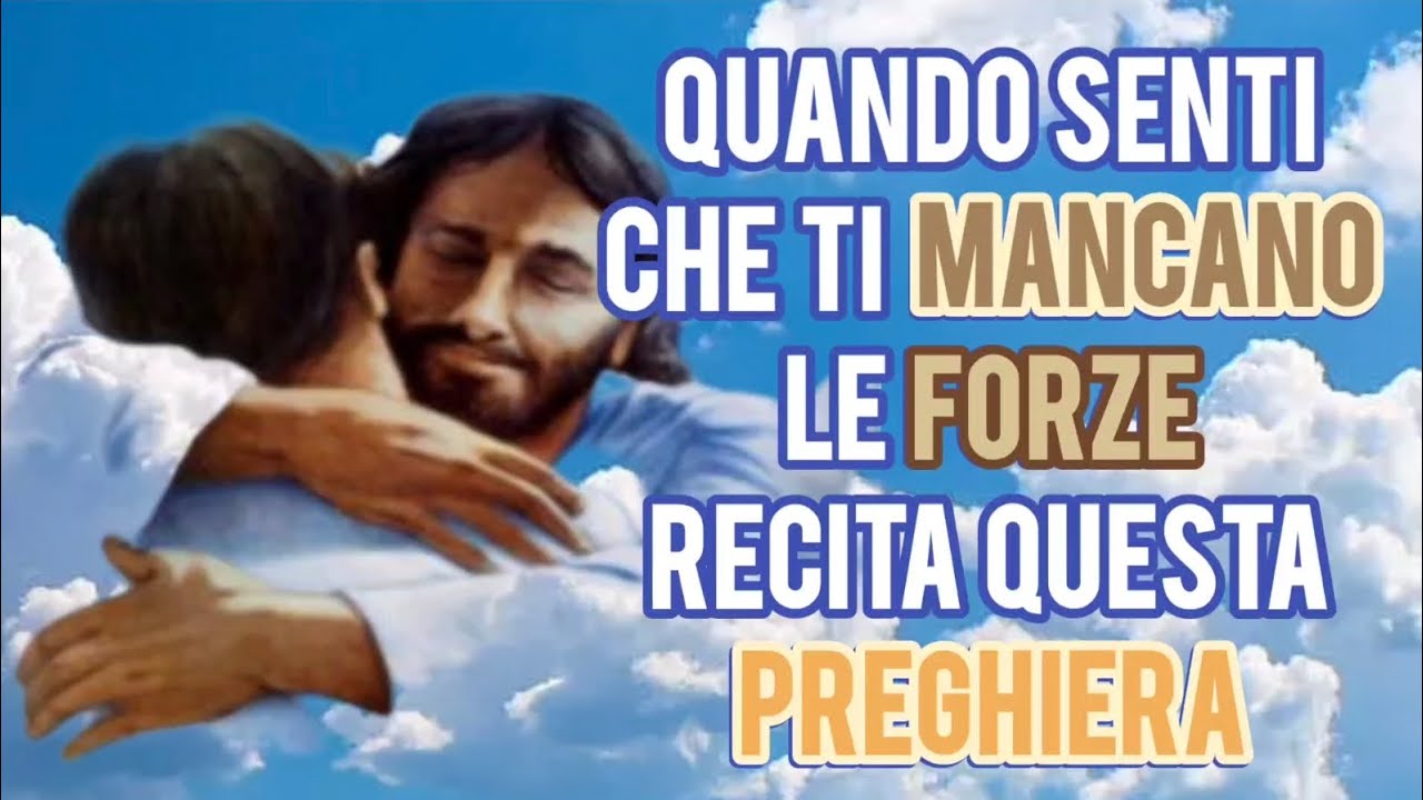 Quando senti che ti MANCANO le FORZE, recita questa #PREGHIERA #BELLISSIMA