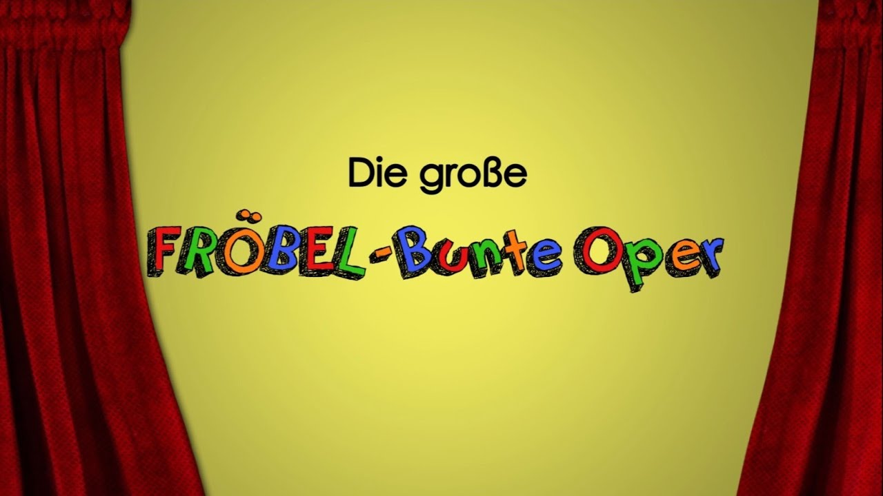 Die große FRÖBEL-bunte Oper